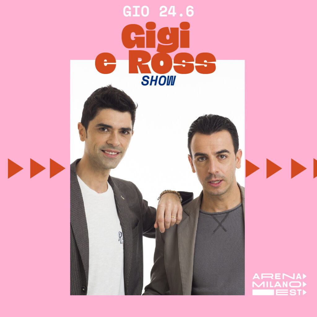 Gigi e Ross - Arena Milano Est